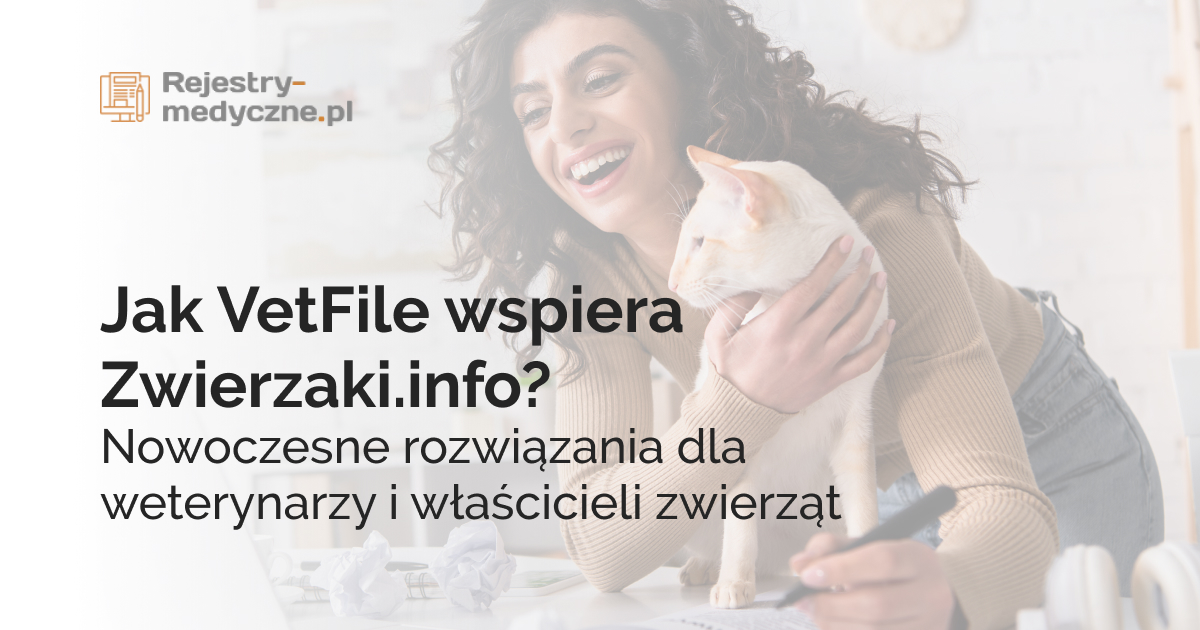 Jak VetFile wspiera Zwierzaki.info? Nowoczesne rozwiązania dla weterynarzy i właścicieli zwierząt